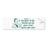 If You Want To Be Treated Like An Adult .. bumper stickers