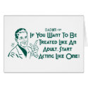 If You Want To Be Treated Like An Adult .. cards