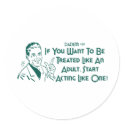 If You Want To Be Treated Like An Adult .. stickers