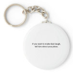 If you want to make God laugh (St.K) Keychain
