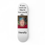 If you were this big skate deck