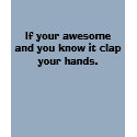 If your awesome and you know it clap your hands. t-shirts