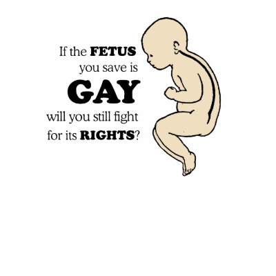 IF YOUR FETUS IS GAY TSHIRT by gay_pride