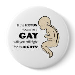 IF YOUR FETUS IS GAY, WILL YOU STILL PROTECT IT? buttons