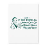 If Your Friends All Jumped Off Of A Bridge ... Postcards