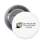 If Your Heart Was Really Broken Pinback Buttons