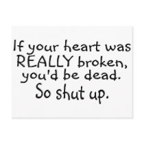 If Your Heart Was Really Broken Youd Be Dead So...