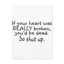 If Your Heart Was Really Broken Youd Be Dead So... Post Card