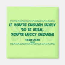 If you're Enough Lucky to be Irish... Refrigerator Magnet