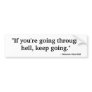 "If you're going through hell ..." Bumper Stickers
