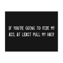 If you're going to ride my ass, at least pull my h