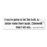 If you're going to tell the truth, you'd better... bumper stickers