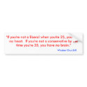 "If you're not a liberal when you're 25, you ha... bumper stickers