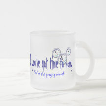 If You've Got Time to Worry... Coffee Mug