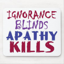 Ignorance blinds, apathy kills