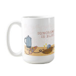 Ignorance is Bliss Coffee Mugs