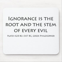 Ignorance is the root and the stem of every evil mousepad