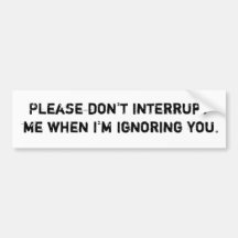 Ignoring Bumper Sticker
