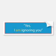 Ignoring Bumper Sticker