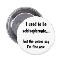 II used to be schizophrenic... Pins