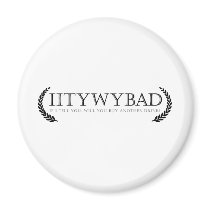 IITYWYBAD magnets
