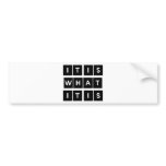iiwii! It is what it is! Bumper Stickers