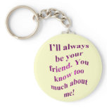 I'll Always Be Your Friend! keychains