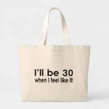 I'll be 30 when I feel like it Canvas Bag