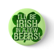 I'll Be Irish In  Few Beers