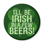 I'll Be Irish In  Few Beers magnets