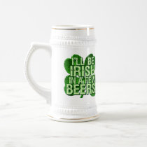 I'll Be Irish In  Few Beers Mug