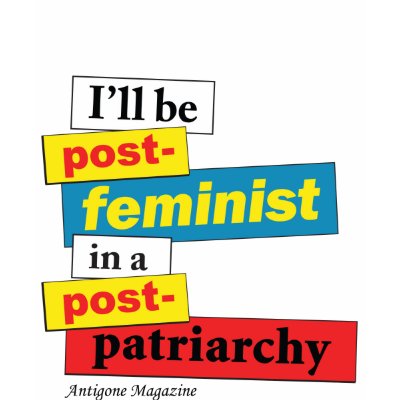 I'll be post-feminist in a post-pa... - Customised T-shirt by antigonemagazine