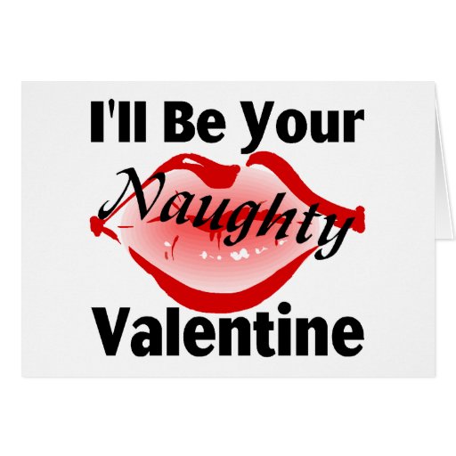 I'll Be Your Naughty Valentine Greeting Cards