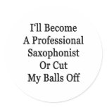 I'll Become A Professional Saxophonist Or Cut My B Stickers