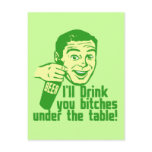 I'll drink you bitches under the table! Hilariousl postcards