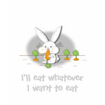 I'll eat whatever I want to eat (customizable) t-shirts