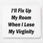 I'll Fix Up My Room When I Lose My Virginity mousepads