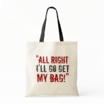 “I'll Go Get My Bag!”