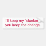 I'll keep my clunker, you keep the change. bumper stickers