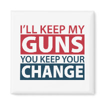I'll Keep My Guns, You Keep Your Change Fridge Magnet