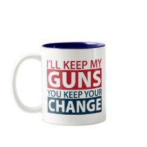 I'll Keep My Guns, You Keep Your Change Coffee Mugs