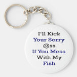 I'll Kick Your Sorry Ass If You Mess With My Fish Keychain