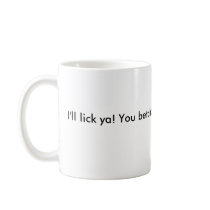 I'll lick ya! You betcha! Coffee Mugs