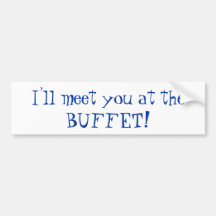 I'll meet you at the BUFFET! Bumper Sticker