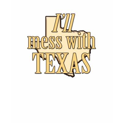 I'll Mess With Texas Tshirts by ecaggiani
