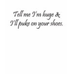 I'll Puke on Your Shoes t-shirts