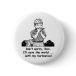 I'll save the world ... with my harmonica! pinback buttons
