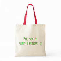 I'll see it when I believe it Canvas Bag
