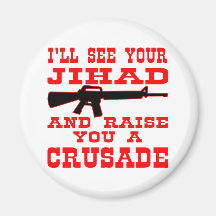 I'll See Your Jihad And Raise You A Crusade Magnets