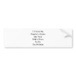 I'll Stick My Plumber's Snake Into Your Wife's Dra bumper stickers